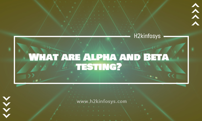 What are Alpha and Beta testing? H2kinfosys Blog