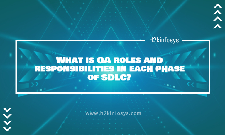 What is QA roles and responsibilities in each phase of SDLC? What is QA roles and responsibilities in each phase of SDLC