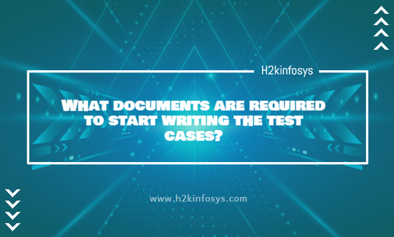 What documents are required to start writing the test cases? What documents are required to start writing the test cases
