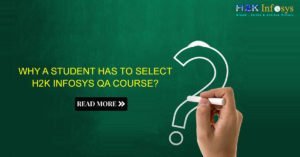 Why a student has to select H2k Infosys QA Course