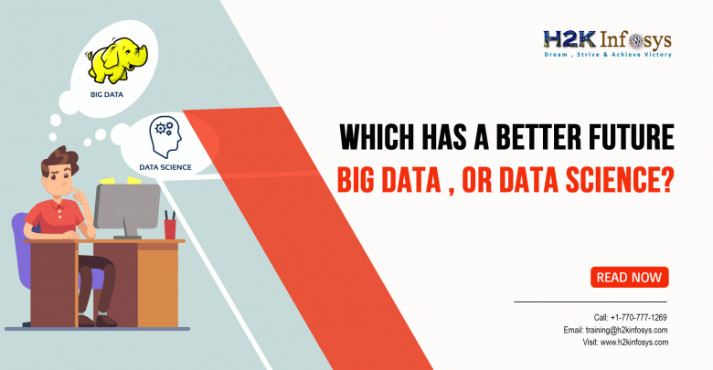 Which Has a Better Future, Big Data, or Data Science? Which Has a Better Future, Big Data, or Data Science