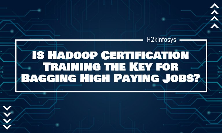 Is Hadoop Certification Training the Key for Bagging High Paying Jobs