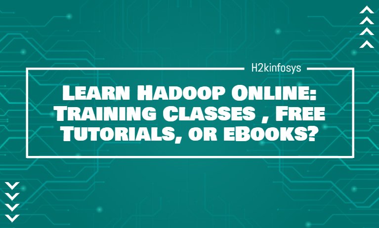 Learn Hadoop Online: Training Classes, Free Tutorials, or eBooks
