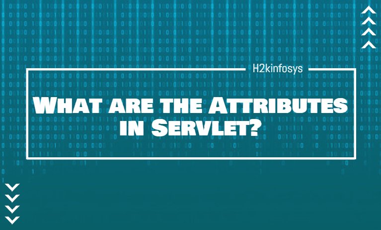 What are the Attributes in Servlet? What are the Attributes in Servlet?