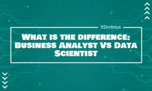 What is the difference: Business Analyst Vs Data Scientist
