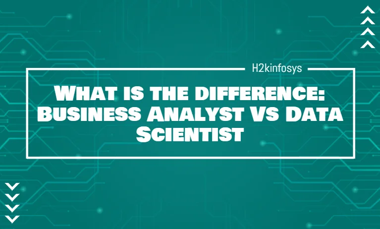 What is the difference: Business Analyst Vs Data Scientist