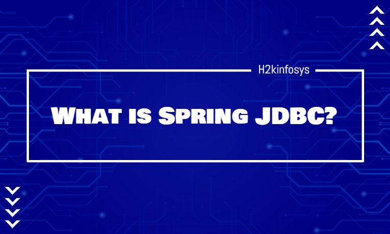 What is Spring JDBC? What is Spring JDBC