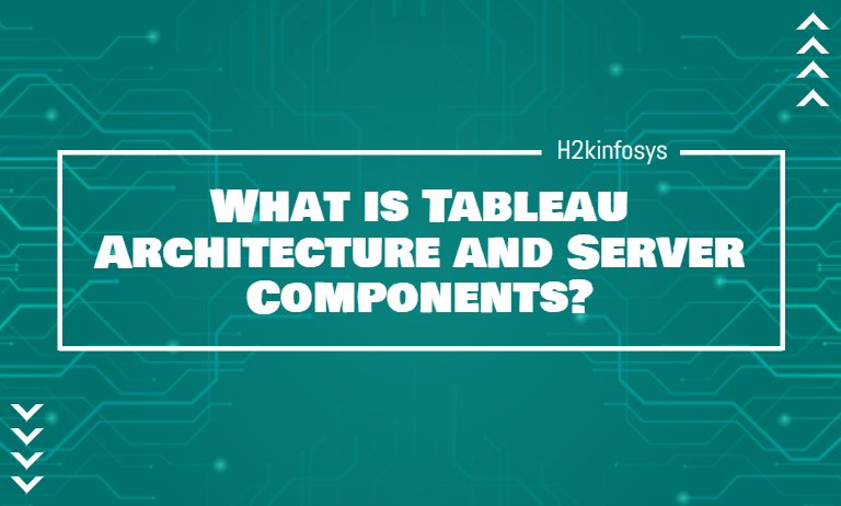 What is Tableau Architecture and Server Components? What is Tableau Architecture and Server Components