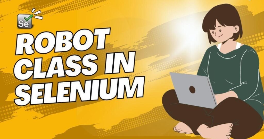 Robot Class in Selenium Webdriver Robot Class in Selenium