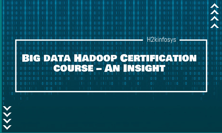 Big data Hadoop Certification course – An Insight