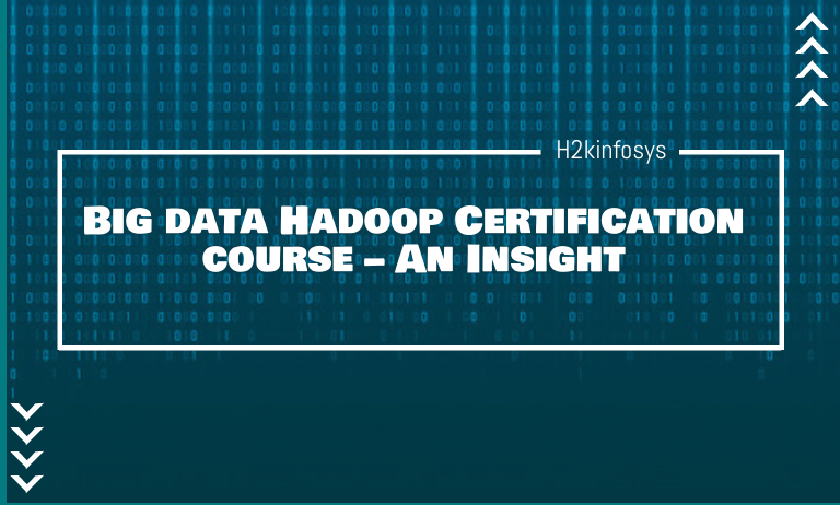 Big data Hadoop Certification course - An Insight Big data Hadoop Certification course – An Insight