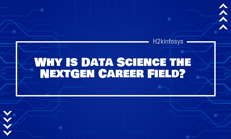 Why Is Data Science the NextGen Career Field? Data Science Next Generation