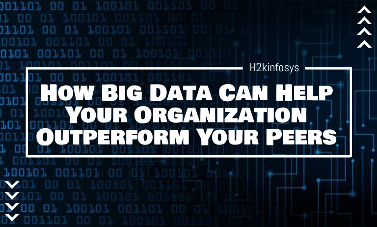 How Big Data Can Help Your Organization Outperform Your Peers How Big Data Can Help Your Organization Outperform Your Peers