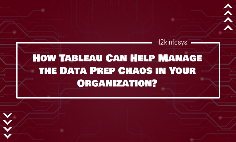 How Tableau Can Help Manage the Data Prep Chaos in Your Organization? How Tableau Can Help Manage the Data Prep Chaos in Your Organization?