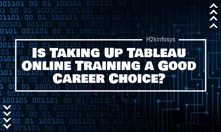 Is Taking Up Tableau Online Training a Good Career Choice? Is Taking Up Tableau Online Training a Good Career