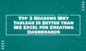 Top 3 Reasons Why Tableau Is Better than MS Excel for Creating Dashboards