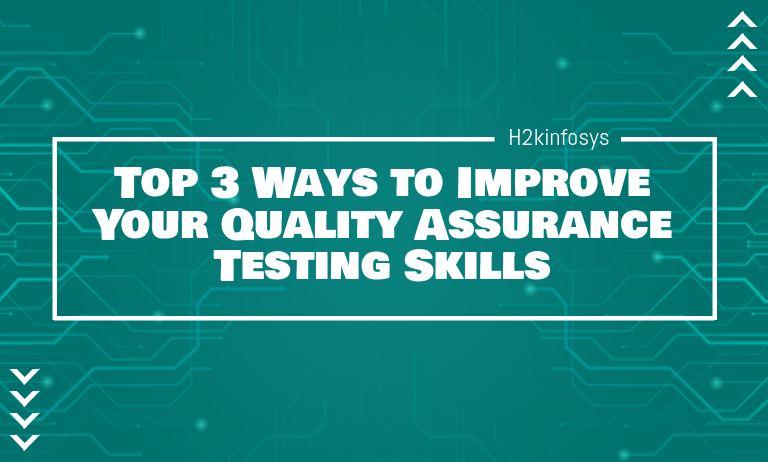 Top 3 Ways to Improve Your Quality Assurance Testing Skills