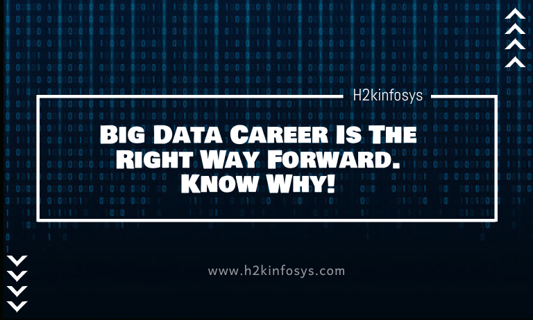 Big Data Career Is The Right Way Forward. Know Why! Big Data Career Is The Right Way Forward. Know Why