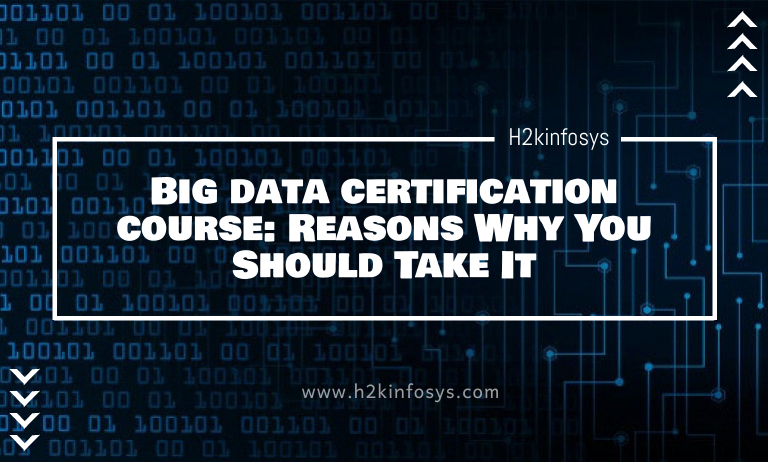 Big data certification course: Reasons Why You Should Take It Big data certification course: Reasons Why You Should Take It