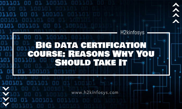 Big data certification course: Reasons Why You Should Take It