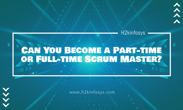Can You Become a Part-time or Full-time Scrum Master? Can You Become a Part-time or Full-time Scrum Master