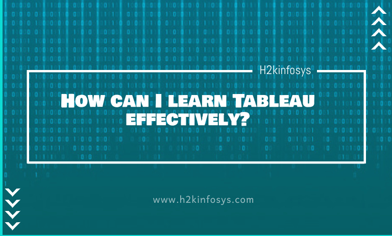 How can I learn Tableau effectively? How can I learn Tableau effectively?
