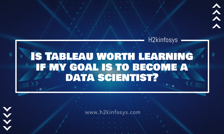 Is Tableau worth learning if my goal is to become a data scientist?