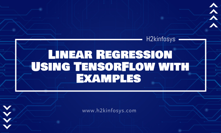 Linear Regression Using TensorFlow with Examples Linear Regression Using TensorFlow with Examples