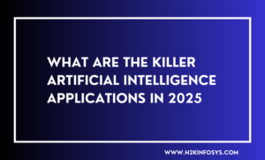 What are The Killer Artificial Intelligence Applications in 2025