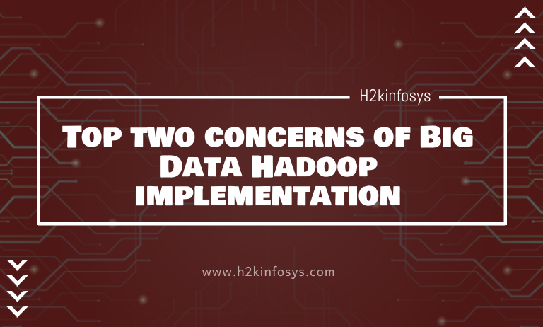 Top two concerns of Big Data Hadoop implementation
