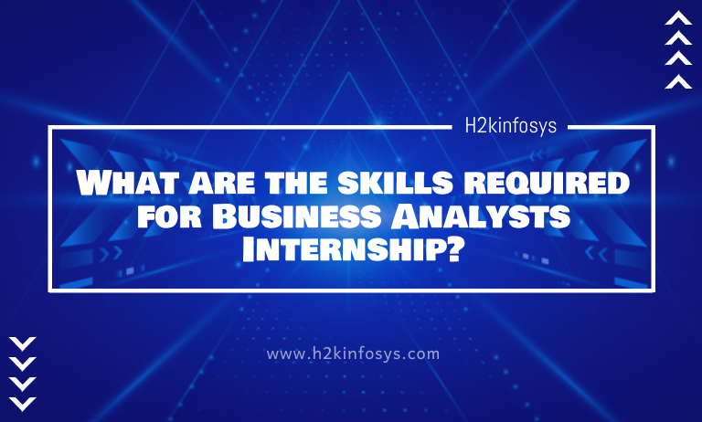 What are The Skills Required for Business Analysts Internship