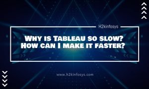 Why is Tableau so slow? How can I make it faster?