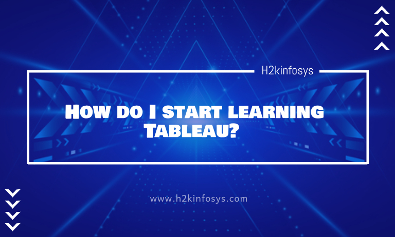 How do I start learning Tableau? How do I start learning Tableau?