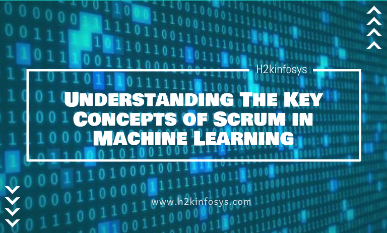 Understanding The Key Concepts of Scrum in Machine Learning Understanding The Key Concepts of Scrum in Machine Learning