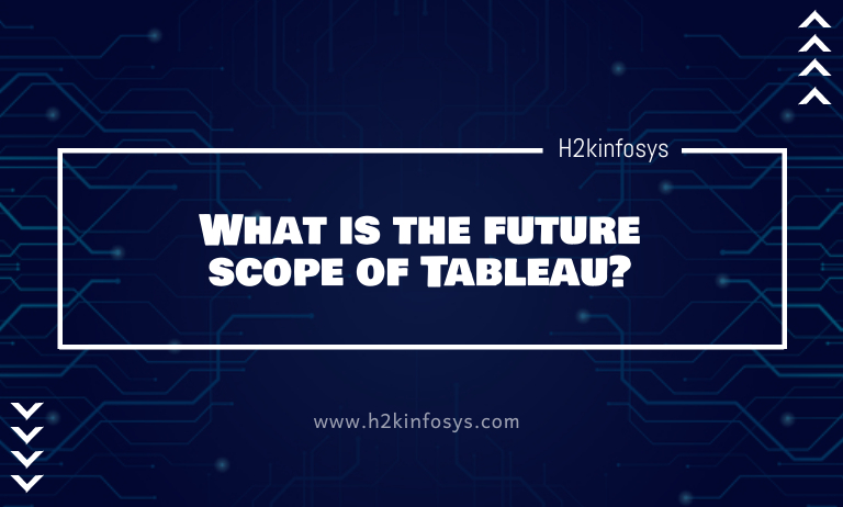 What is the future scope of Tableau? What is the future scope of Tableau?