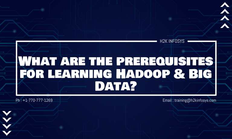 What are the prerequisites for learning Hadoop & Big Data? What are the prerequisites for learning Hadoop & Big Data?