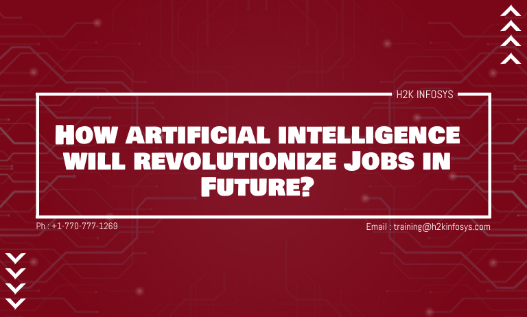 How artificial intelligence will revolutionize Jobs in Future How artificial intelligence will revolutionize Jobs in Future