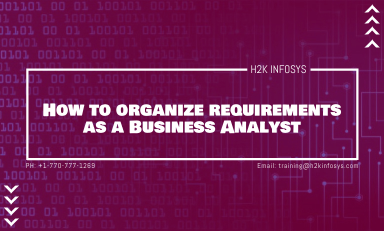 How to organize requirements as a Business Analyst How to organize requirements as a Business Analyst