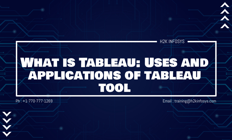 What is Tableau: Uses and applications of tableau tool