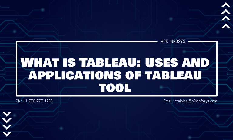 What is Tableau: Uses and applications of tableau tool What is Tableau: Uses and applications of tableau tool