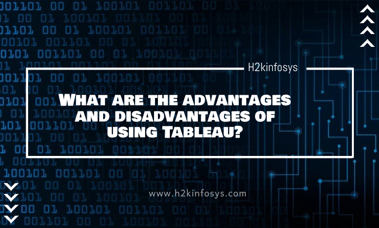 What are the advantages and disadvantages of using Tableau? What are the advantages and disadvantages of using Tableau?