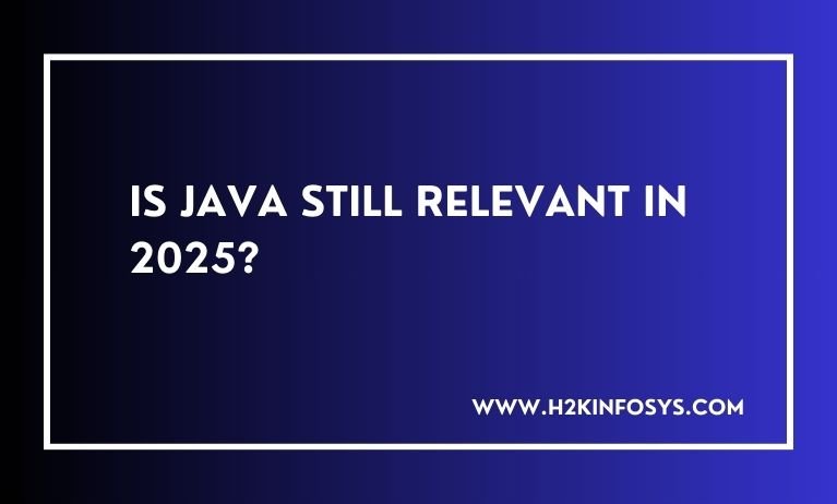 Is JAVA Still Relevant In 2025?