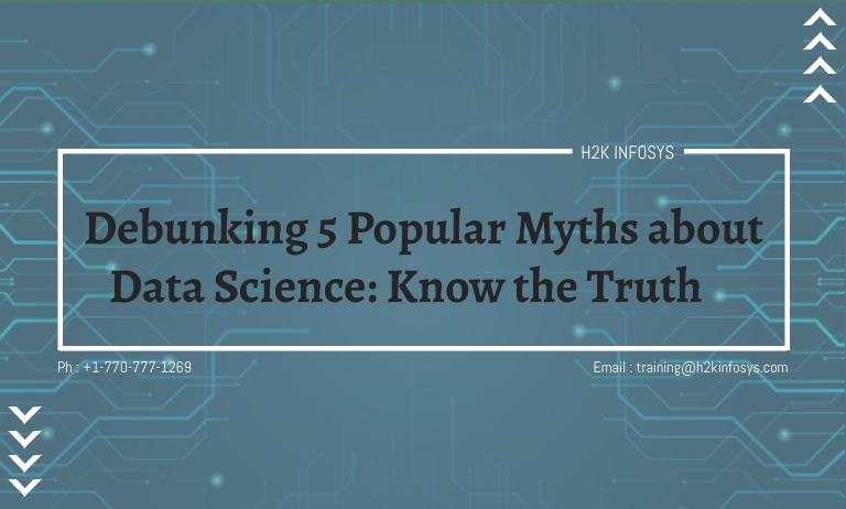 Debunking 5 Popular Myths about Data Science: Know the Truth Data Scientists