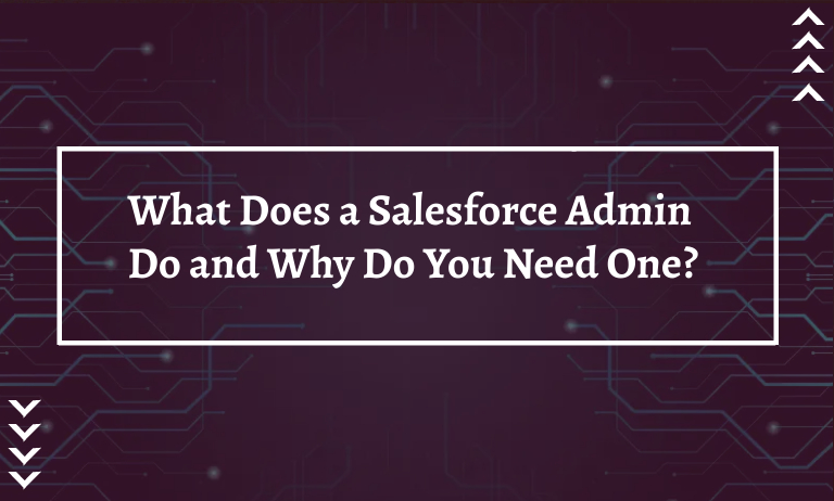 What Does a Salesforce Admin Do and Why Do You Need One?