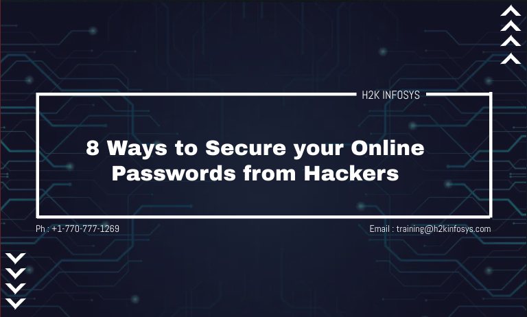8 Ways to Secure your Online Passwords from Hackers 8 Ways to Secure your Online Passwords from Hackers