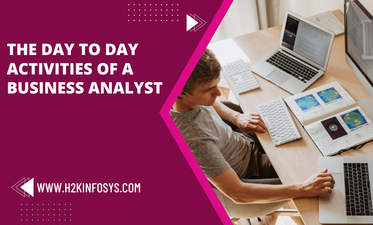 The Day to Day activities of a Business Analyst The Day to Day activities of a Business Analyst