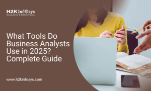 What Tools Do Business Analysts Use in 2025? Complete Guide