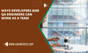 Ways Developers and QA Engineers can Work as a Team