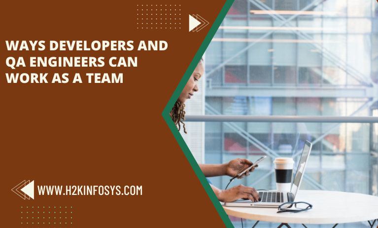 Ways Developers and QA Engineers can Work as a Team Ways Developers and QA Engineers can Work as a Team