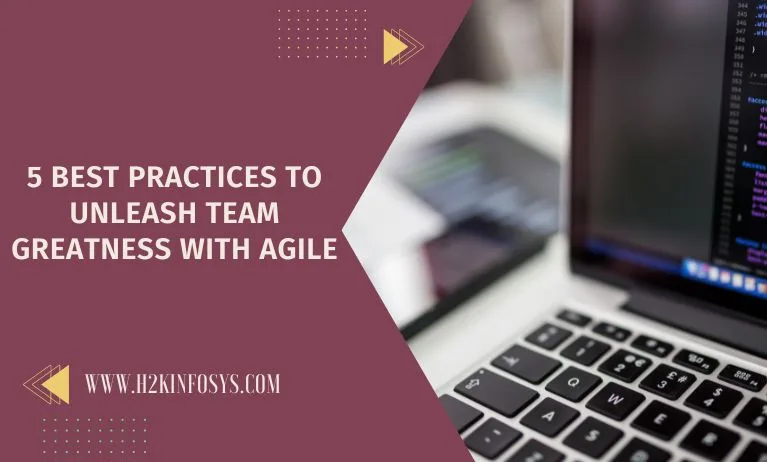 5 Best Practices to Unleash Team Greatness with Agile